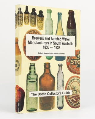 Item #131004 Brewers and Aerated Water Manufacturers in South Australia, 1836-1936. [The Bottle...