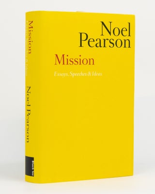 Item #131005 Mission. Essays, Speeches & Ideas. Noel PEARSON