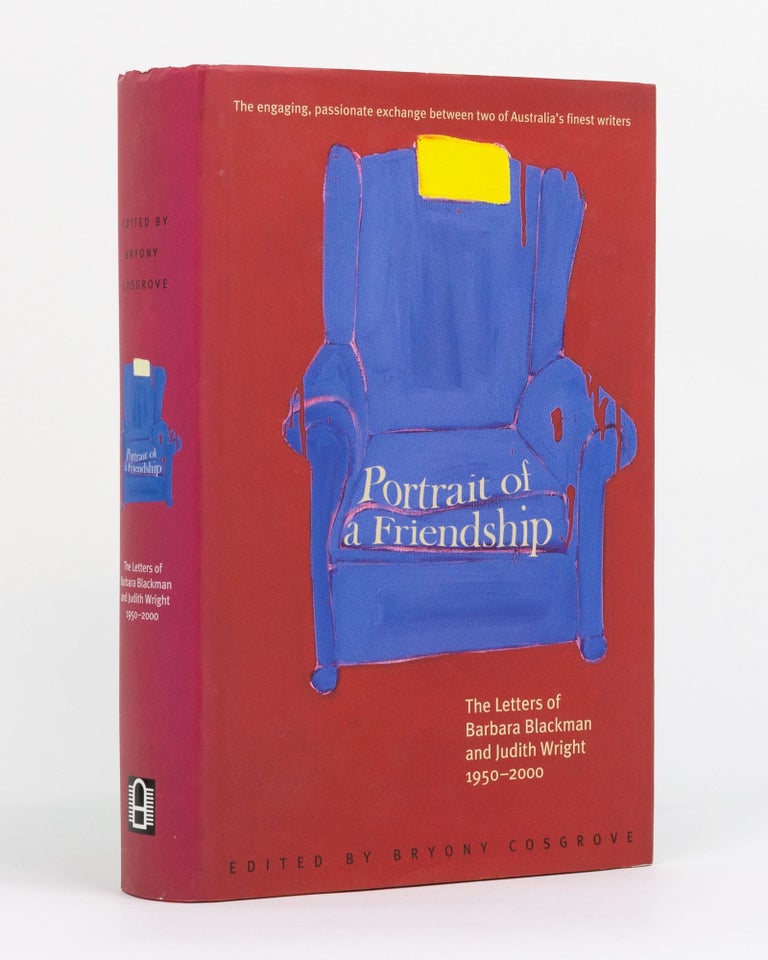 Item #131007 A Portrait of a Friendship. The Letters of Barbara Blackman and Judith Wright, 1950-2000. Bryony COSGROVE.