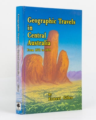 Item #131076 Geographic Travels in Central Australia from 1872 to 1874. Ernest GILES