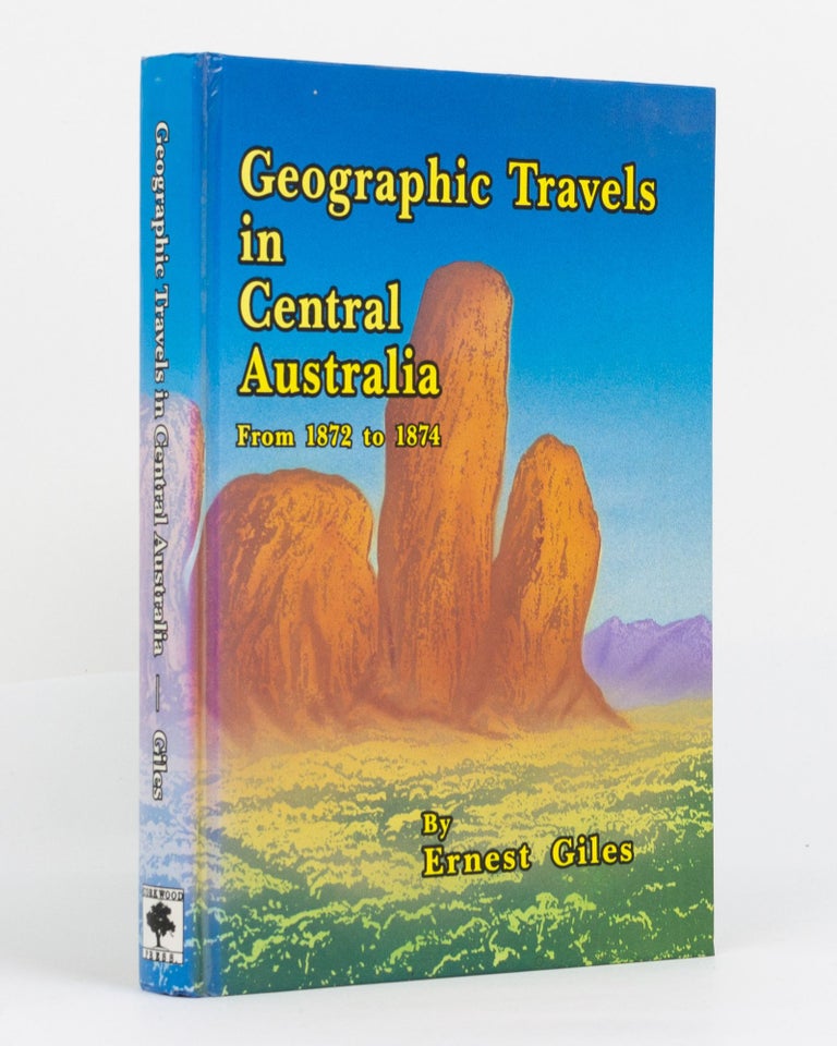 Item #131076 Geographic Travels in Central Australia from 1872 to 1874. Ernest GILES.