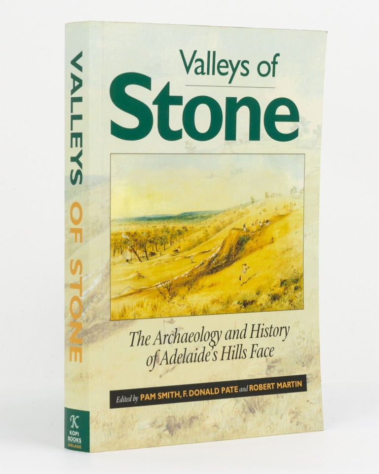 Item #131102 Valleys of Stone. The Archaeology and History of Adelaide's Hills Face [corrected edition]. Pam SMITH, Donald F. PATE, Robert MARTIN.