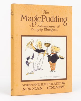 The Magic Pudding. Being the Adventures of Bunyip Bluegum and his Friends Bill Barnacle & Sam Sawnoff