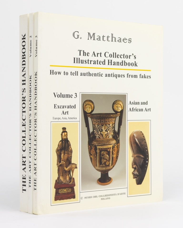 Item #131116 The Art Collector's Illustrated Handbook. How To Tell Authentic Antiques from Fakes. Volumes I-III. Gottfried MATTHAES.