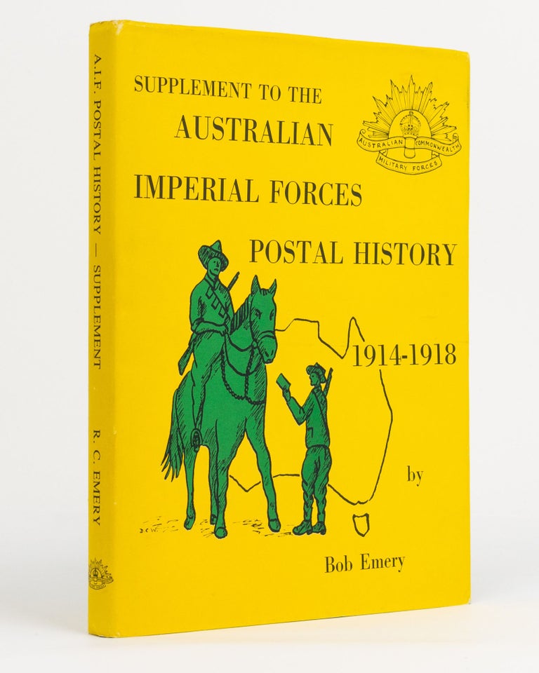 Item #131117 The Supplement to The Postal History of the Australian Imperial Forces During World War One, 1914-1918. R. C. EMERY, 'Bob'.