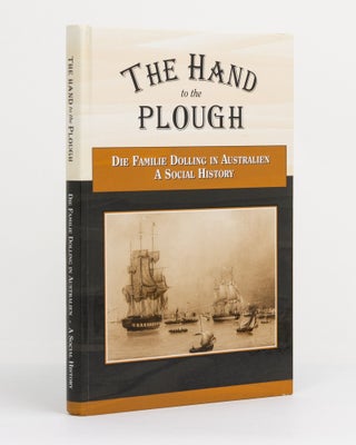Item #131121 The Hand to the Plough. Die Familie Dolling in Australien. A Social History. Dolling...