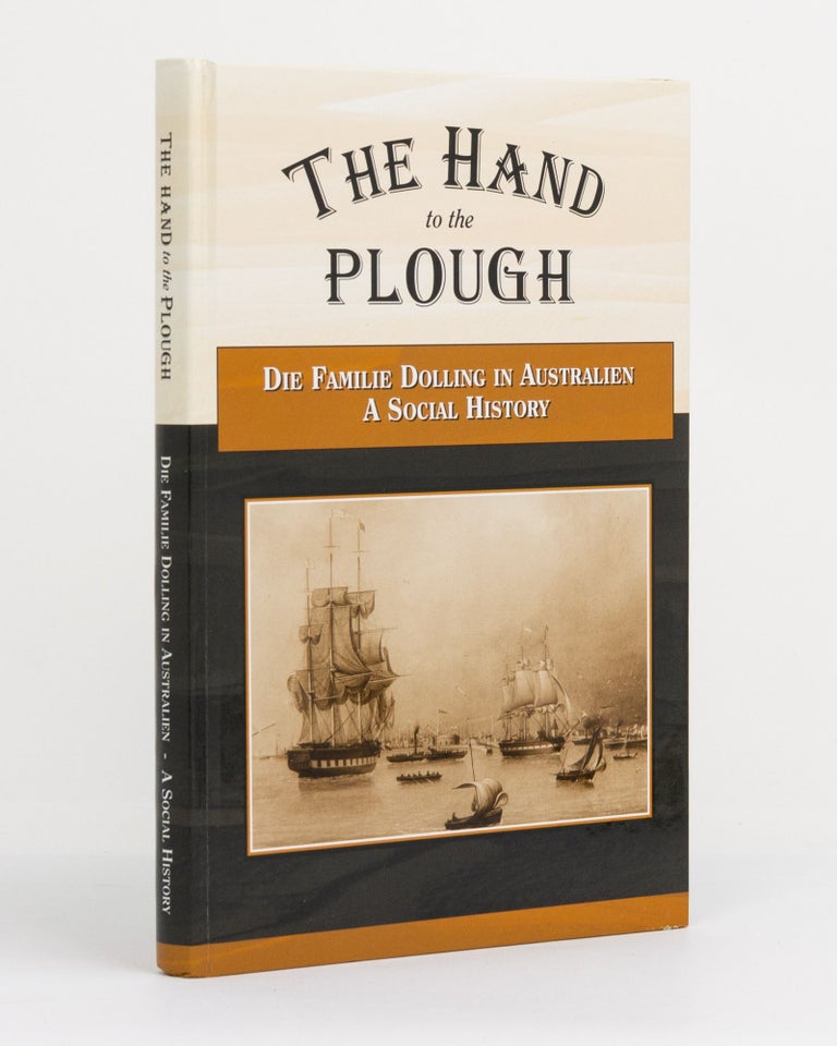 Item #131121 The Hand to the Plough. Die Familie Dolling in Australien. A Social History. Dolling Family History, Alison DOLLING, Scott, and 53 family members.
