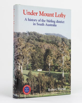 Item #131134 Under Mount Lofty. A History of the Stirling District in South Australia. Second...