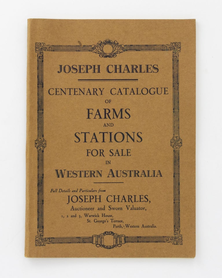Item #131181 Joseph Charles. Centenary Catalogue of Farms and Stations for sale in Western Australia [cover title]. Trade Catalogue.