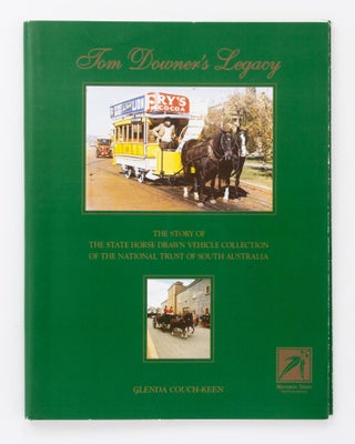 Item #131211 Tom Downer's Legacy. The Story of the State Horse-Drawn Vehicle Collection of the...