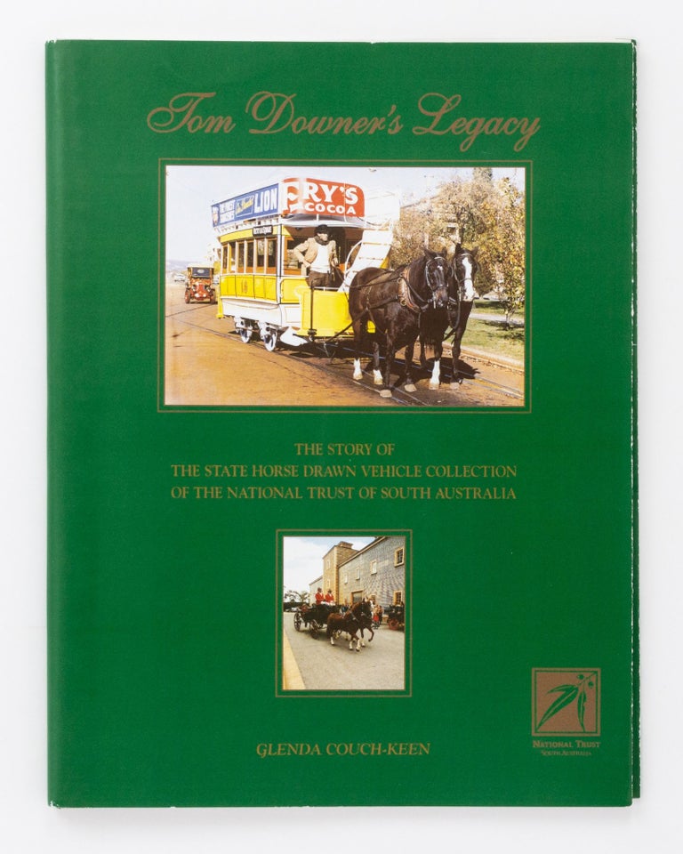 Item #131211 Tom Downer's Legacy. The Story of the State Horse-Drawn Vehicle Collection of the National Trust of South Australia. Glenda COUCH-KEEN.