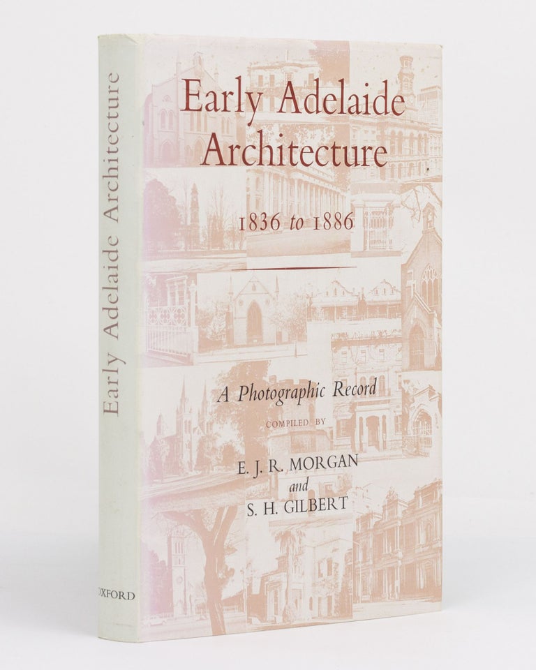 Item #131218 Early Adelaide Architecture, 1836 to 1886. [A Photographic Record (cover subtitle]. E. J. R. MORGAN, S H. GILBERT.