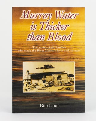 Item #131245 Murray Water Is Thicker Than Blood. The Stories of the Families who made the River...