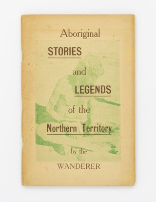 Item #131423 Aboriginal Stories and Legends of the Northern Territory by the Wanderer [cover...