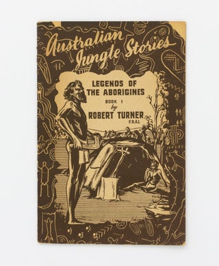 Item #131426 Australian Jungle Stories. Legends of the Aborigines, Book No. 1. Robert TURNER