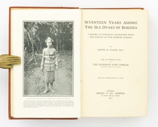 Seventeen Years among the Sea Dyaks of Borneo. A Record of Intimate Association with the Natives of the Bornean Jungles