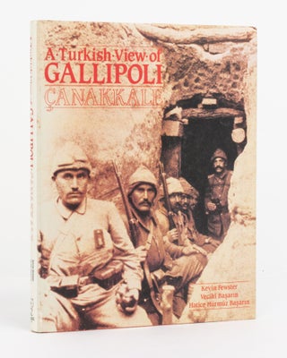 Item #131546 A Turkish View of Gallipoli. Canakkale. Kevin FEWSTER, Vecichi BASARIN, Hatice...