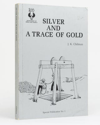 Item #131551 Silver and a Trace of Gold. A History of the Aclare Mine. Joy K. CHILMAN