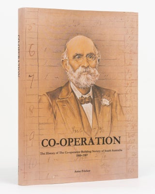 Item #131574 Co-Operation. The History of The Co-Operative Building Society of South Australia,...