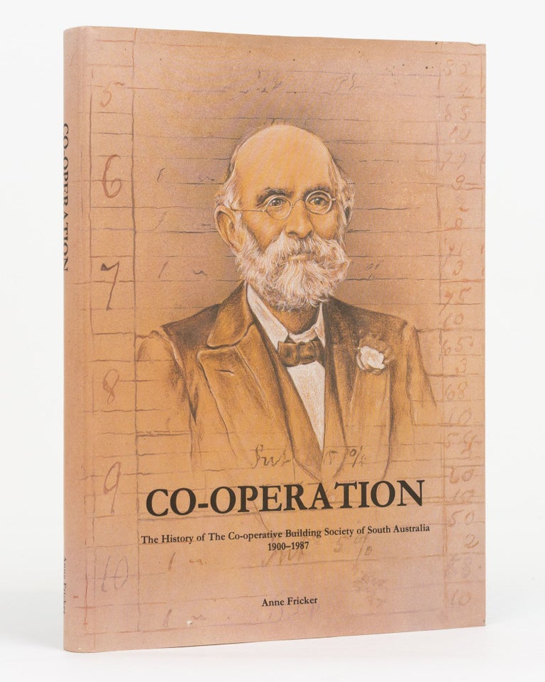 Item #131574 Co-Operation. The History of The Co-Operative Building Society of South Australia, 1900-1987. Anne FRICKER.
