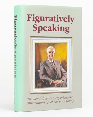 Item #131579 Figuratively Speaking. The Reminiscences, Experiences and Observations of Sir Norman...
