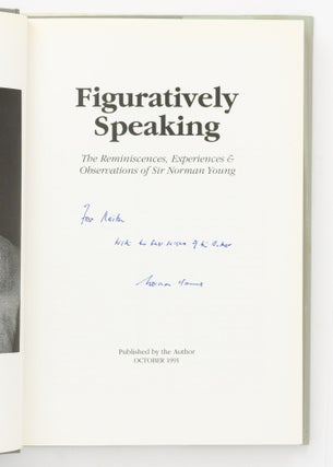 Figuratively Speaking. The Reminiscences, Experiences and Observations of Sir Norman Young