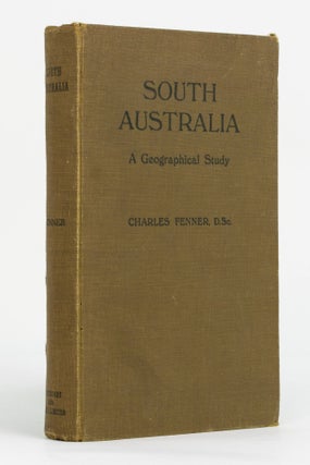 Item #131604 South Australia. A Geographical Study. Structural, Regional and Human. Charles FENNER