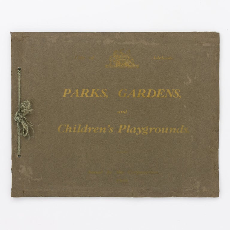 Item #131611 City of Adelaide. Parks, Gardens, and Children's Playgrounds. Issued by the Corporation, 1928 [cover title]. Adelaide.
