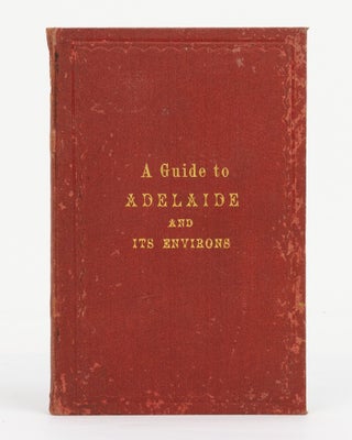 Item #131626 Adelaide and its Environs. A Descriptive Guide to Adelaide and Places in its...