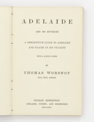 Adelaide and its Environs. A Descriptive Guide to Adelaide and Places in its Vicinity ...