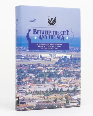 Item #131705 Between the City and the Sea. A History of West Torrens from Settlement in 1836 to...