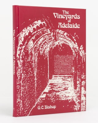 Item #131716 The Vineyards of Adelaide. A History of the Grapegrowers and Wine-makers of the...