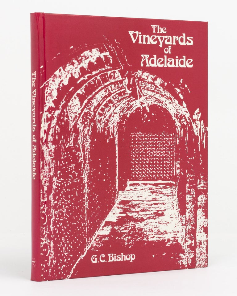 Item #131716 The Vineyards of Adelaide. A History of the Grapegrowers and Wine-makers of the Adelaide Area. Geoffrey C. BISHOP.