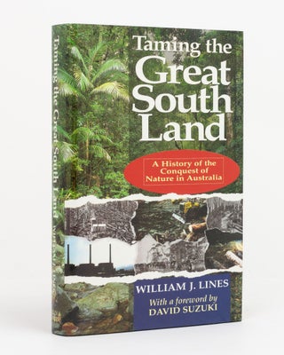 Item #131736 Taming the Great South Land. A History of the Conquest of Nature in Australia....