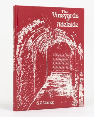 Item #131740 The Vineyards of Adelaide. A History of the Grapegrowers and Wine-makers of the...
