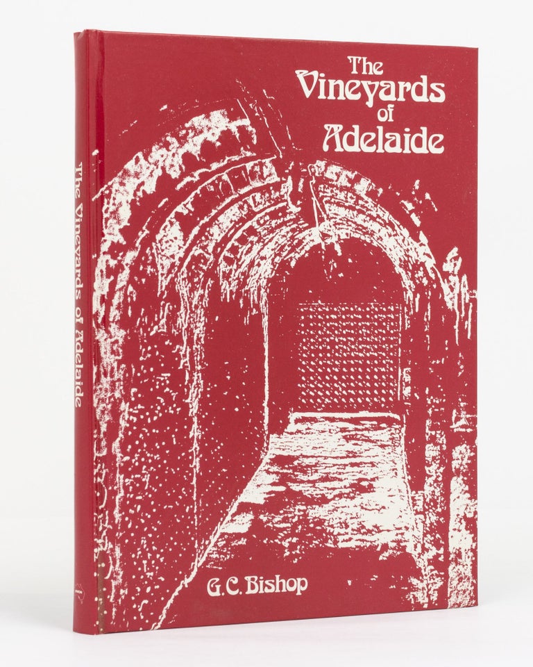 Item #131740 The Vineyards of Adelaide. A History of the Grapegrowers and Wine-makers of the Adelaide Area. Geoffrey C. BISHOP.