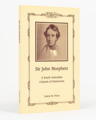 Item #131773 Sir John Morphett. A South Australian Colonist of Distinction. Dulcie M. PERRY
