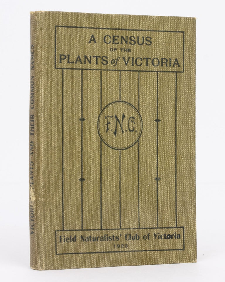 Item #131928 A Census of the Plants of Victoria, with their Regional Distribution and the Vernacular Names as adopted by the Plant Names Committee of the Field Naturalists' Club of Victoria
