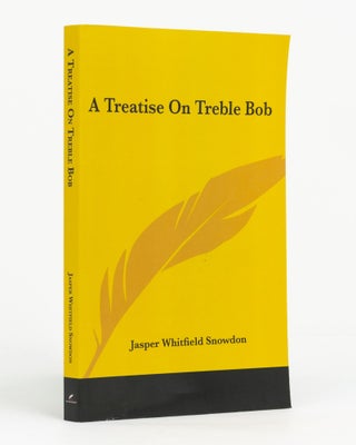 Item #131958 A Treatise on Treble Bob. Campanology, Jasper Whitfield SNOWDON