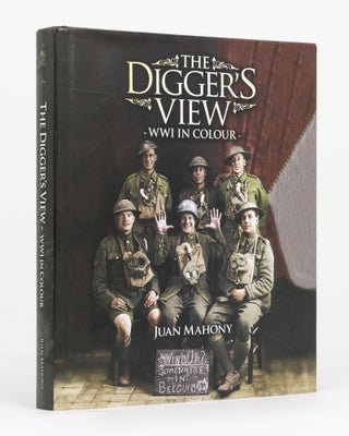 Item #131971 The Digger's View. WW1 in Colour. Juan MAHONY