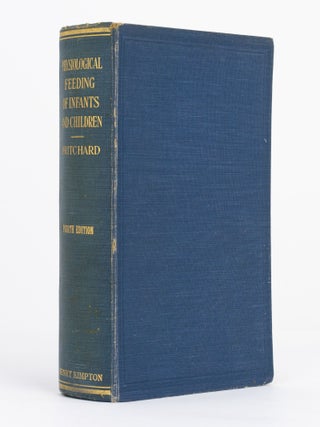 Item #132370 The Physiological Feeding of Infants. A Handbook of the Principles and Practice of...