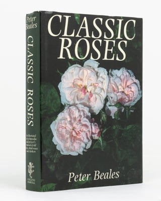 Item #132394 Classic Roses. An Illustrated Encyclopedia and Grower's Manual of Old Roses, Shrub...