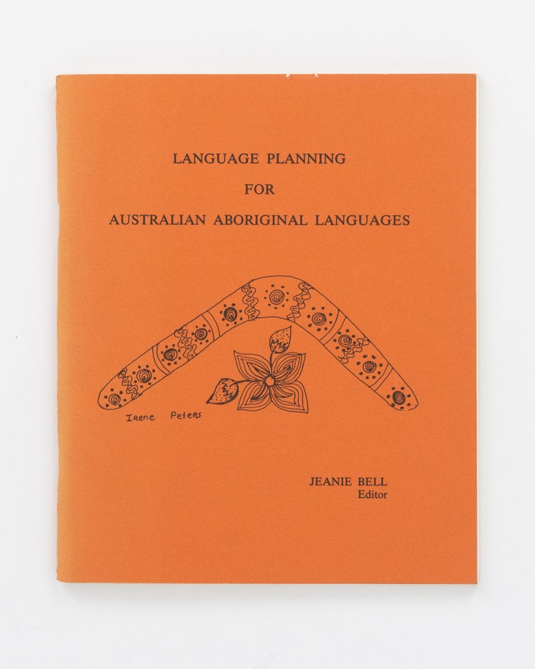 Item #132478 Language Planning for Australian Aboriginal Languages. Papers presented at the Workshop to develop Aboriginal Leadership in Language Planning, Alice Springs, February 16-20, 1981. Jeanie BELL.