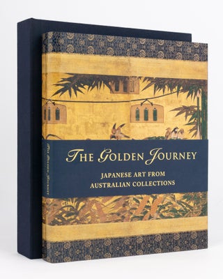 Item #132780 The Golden Journey. Japanese Art from Australian Collections. Japanese Art, James...