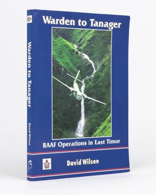 Item #132801 Wardens to Tanager. RAAF Operations in East Timor. David WILSON