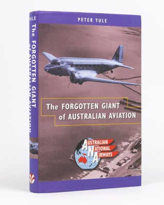 Item #132811 The Forgotten Giant of Australian Aviation. Australian National Airways. Dr Peter YULE