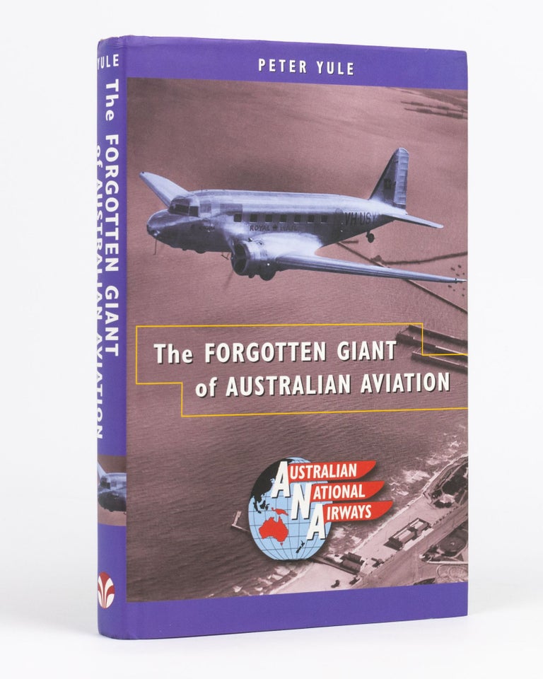 Item #132811 The Forgotten Giant of Australian Aviation. Australian National Airways. Dr Peter YULE.