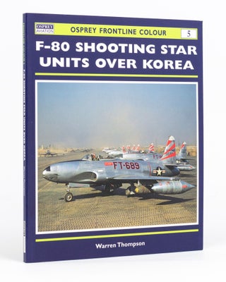 Item #132862 F-80 Shooting Star Units Over Korea. Osprey Frontline Colour, Warren THOMPSON