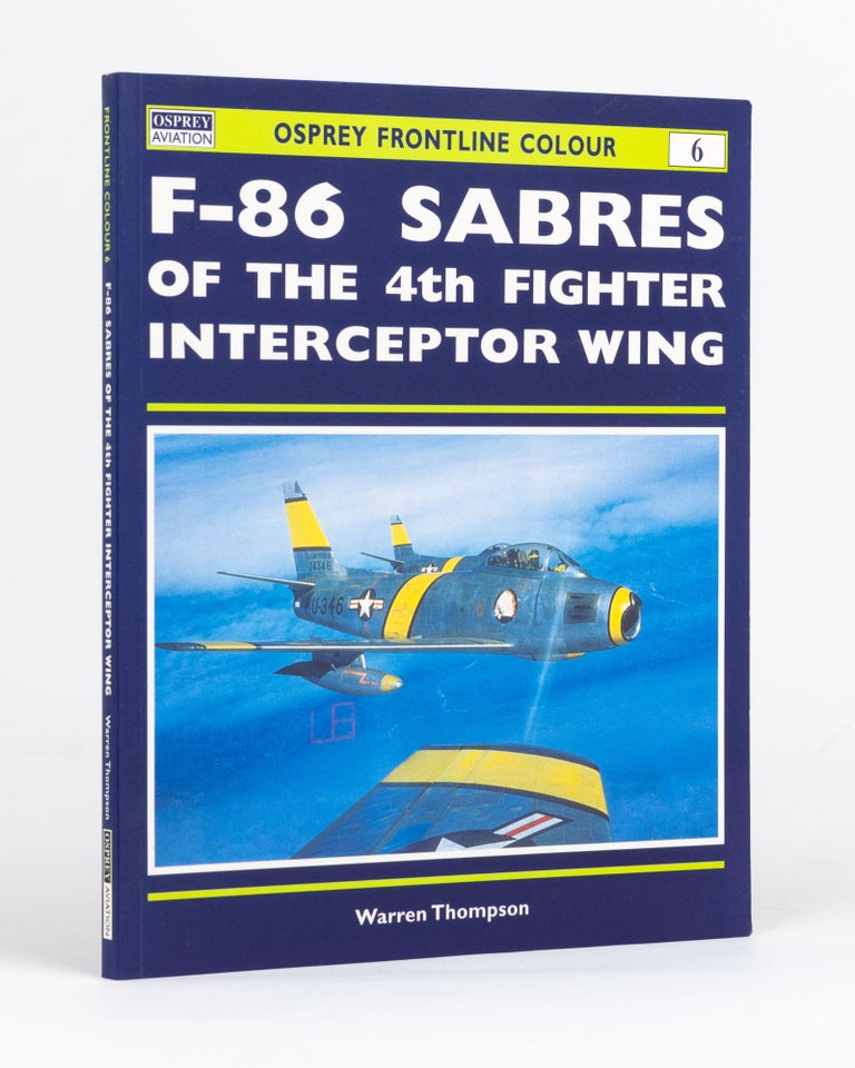 Item #132863 F-86 Sabres of the 4th Fighter Interceptor Wing. Osprey Frontline Colour, Warren THOMPSON.