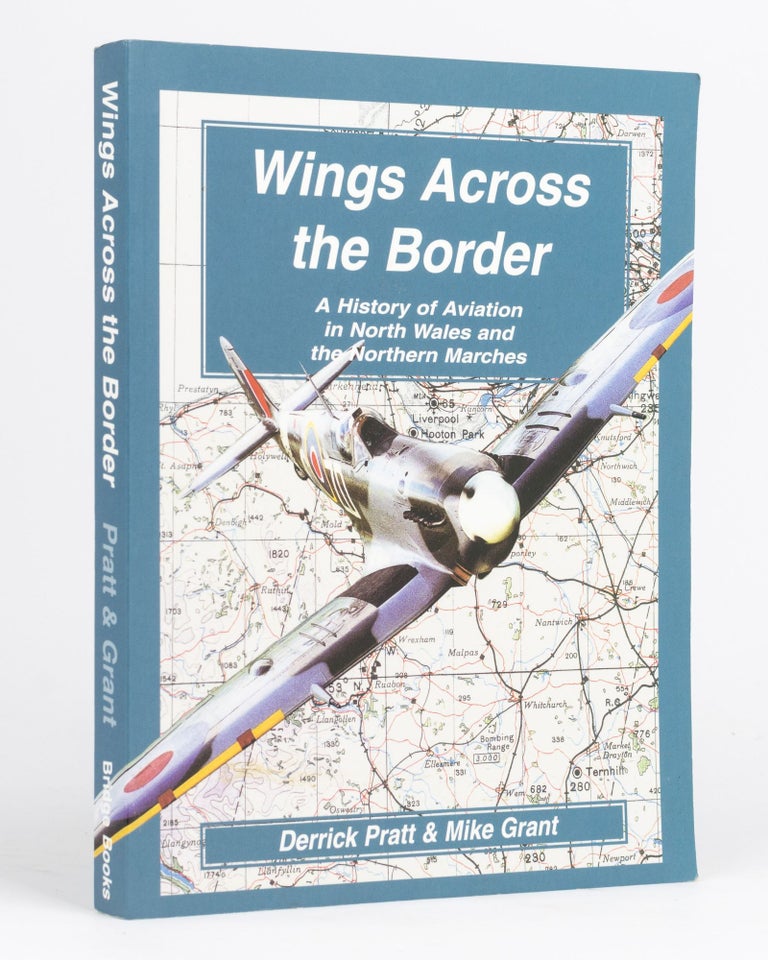 Item #132864 Wings Across the Border. A History of Aviation in North Wales and the Northern Marches. Volume III. Derrick PRATT, Mike GRANT.